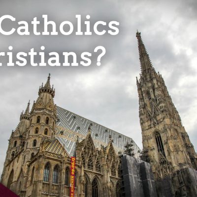 Are Catholics Christians? Does It Matter? (Ep. 126)