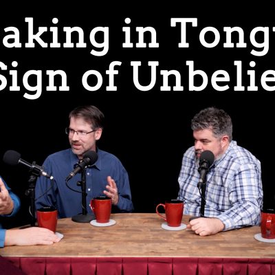 Why Pentecostalism is Wrong: Tongues as a Sign of Unbelief (Ep. 153)