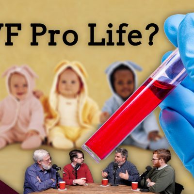 Why IVF is Wrong and Anti-Life (Ep. 158)