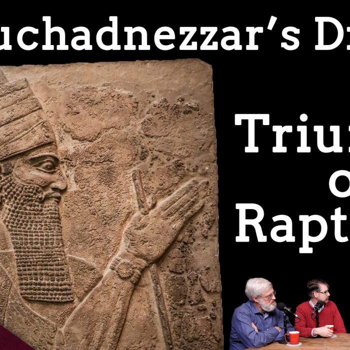 Triumph Not Rapture: Nebuchadnezzar’s Remarkable Dream (Ep. 164)