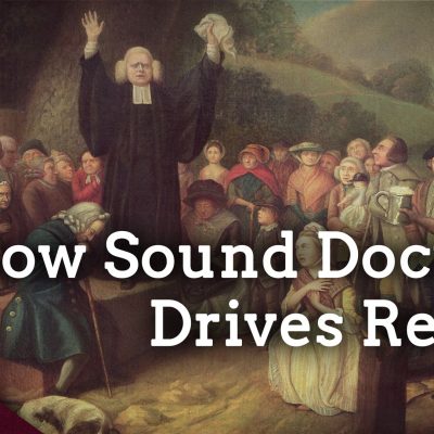 How Does Doctrine Drive Revival and Reformation? (Ep. 191)