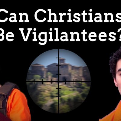 Can Christians Be Vigilantes? (Ep. 200)