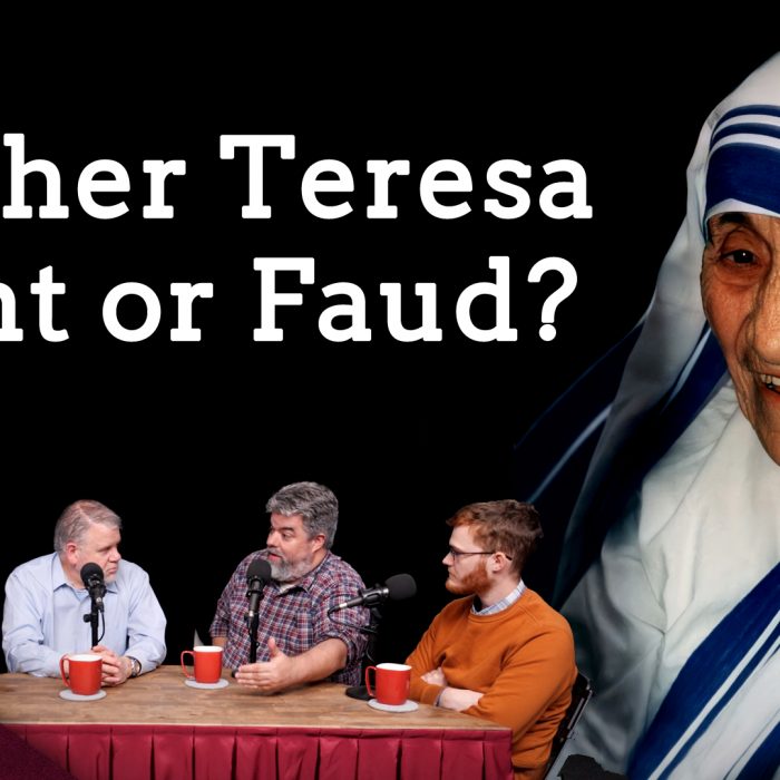 The Hypocrisy and Heresy of Mother Teresa (Ep. 219)