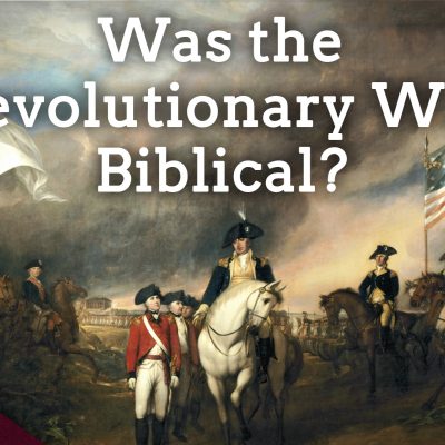 Was the Revolutionary War Rebellion or Righteousness? (Ep. 223)
