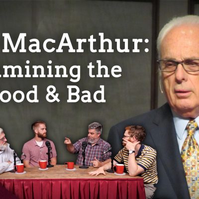 Avoiding Hero Worship: Examining John MacArthur’s Good & Bad (Ep. 225)