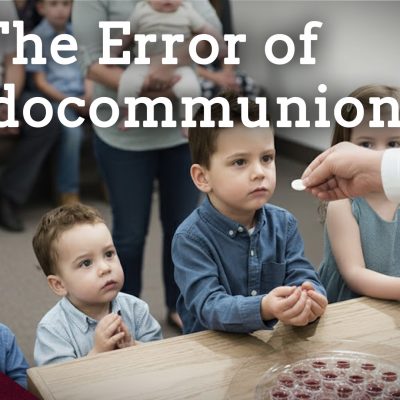 The Error of Paedocommunion: Covenant, Communion, & Confusion (Ep. 238)