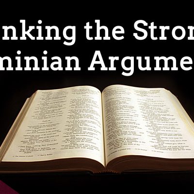 Arminian Verses Debunked: Are They Rightly Handling the Word? (Ep. 265)